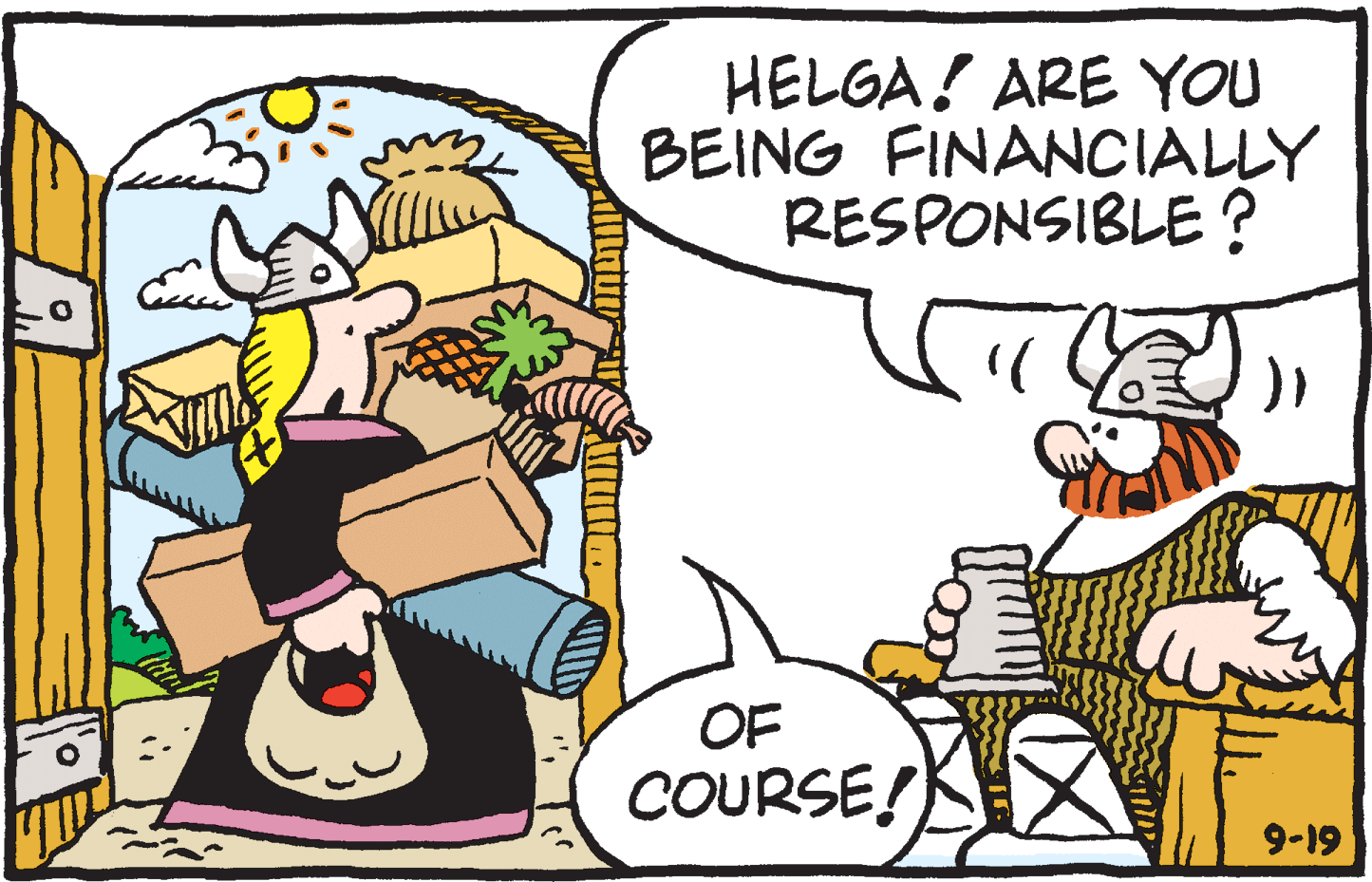 Humour OCR: HELGA! ARE YOU BEING FINANCIALLY RESPONSIBLE? OF COURSE! 9-19 HELGA! ARE YOU BEING FINANCIALLY RESPONSIBLE? OF COURSE! 9-19