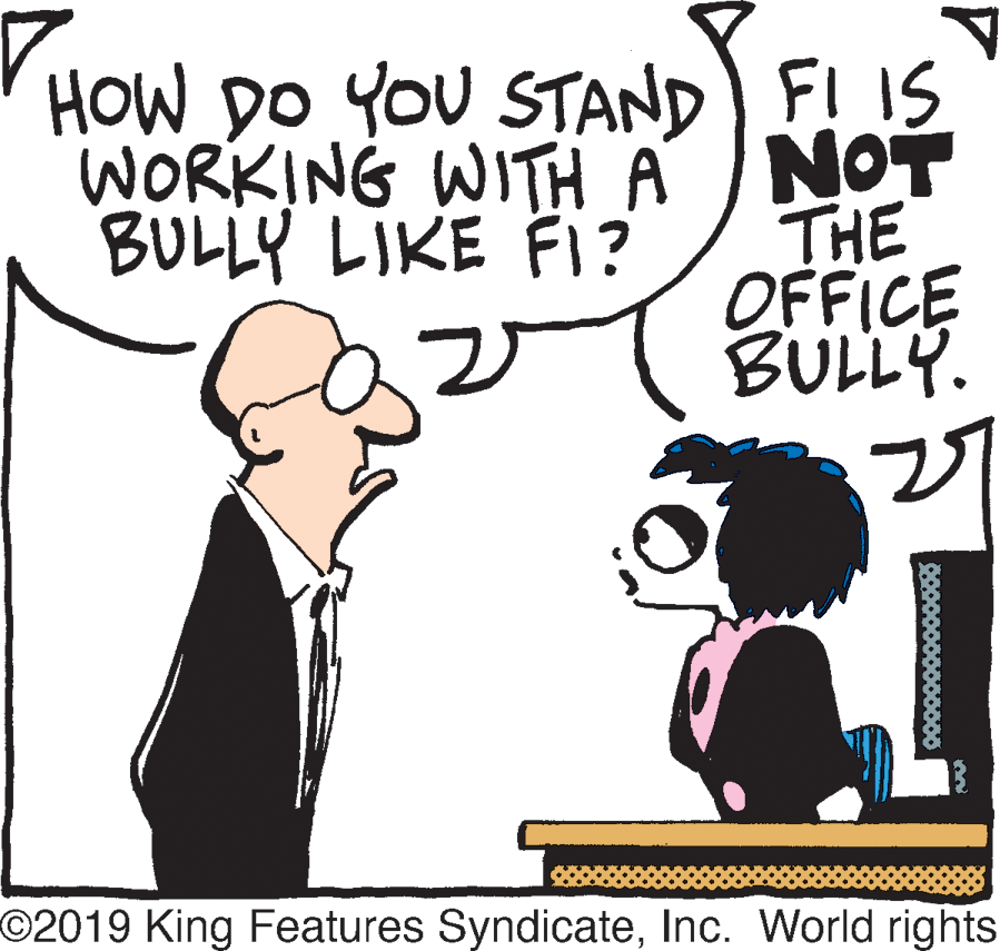 Happy OCR: HOW DO YOU STAND) F! IS WORKING WITH A NOT THE OFFICE BULLY. BULLY LIKE FI? O2019 King Features SyndicateInc. World rights 0000000000000 HOW DO YOU STAND) F! IS WORKING WITH A NOT THE OFFICE BULLY. BULLY LIKE FI? O2019 King Features SyndicateInc. World rights 0000000000000