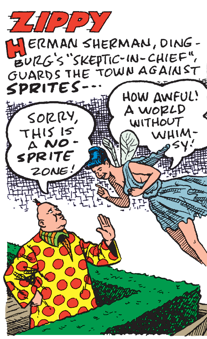 Fictional character OCR: ZIPPY MERMAN SHERMANDING - BURG'S "SKEPTIC-IN-CHIEF“GUARDS THE TOWN AGAINST SPRITES--. SORRYTHIS IS A NO - SPRITE ZONE! HOW AWFUL! A WORLD WITHOUT WHIM- sy ZIPPY MERMAN SHERMANDING - BURG'S "SKEPTIC-IN-CHIEF“GUARDS THE TOWN AGAINST SPRITES--. SORRYTHIS IS A NO - SPRITE ZONE! HOW AWFUL! A WORLD WITHOUT WHIM- sy