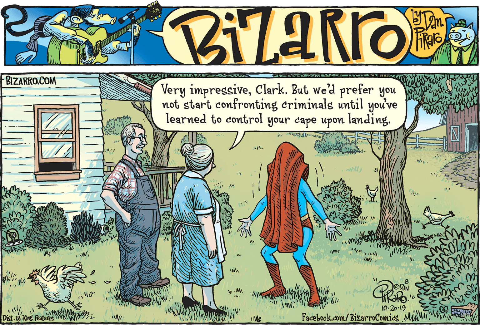 Drawing OCR: BIZARRO.COM Very impressiveClark. But we'd prefer you not start confronting criminals until you've learned to control your cape upon landing. WIN. 8 OVAN 10-20-19 Facebook.com/BizarroComics Ma Dist. 19 King Features M) BIZARRO.COM Very impressiveClark. But we'd prefer you not start confronting criminals until you've learned to control your cape upon landing. WIN. 8 OVAN 10-20-19 Facebook.com/BizarroComics Ma Dist. 19 King Features M)
