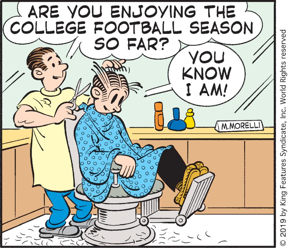 Comics OCR: ARE YOU ENJOVING THE COLLEGE FOOTBALL SEASON SO FAR? YOU KNOW I AM! M.MORELLI © 2019 by King Features SyndicateInc. World Rights reserved ARE YOU ENJOVING THE COLLEGE FOOTBALL SEASON SO FAR? YOU KNOW I AM! M.MORELLI © 2019 by King Features SyndicateInc. World Rights reserved