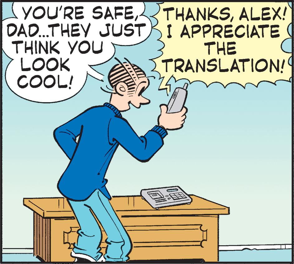 Illustration OCR: YOU'RE SAFEDAD.THEY JUSTI APPRECIATE THINK YOU LOOK COOL! THANKSALEX! THE TRANSLATION! YOU'RE SAFEDAD.THEY JUSTI APPRECIATE THINK YOU LOOK COOL! THANKSALEX! THE TRANSLATION!
