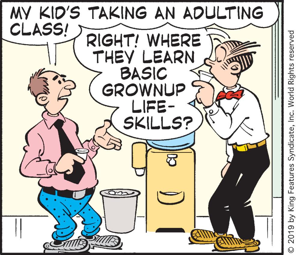 Line OCR: MY KID'S TAKING AN ADULTING CLASS! RIGHT! WHERE THEY LEARN BASIC GROWNUP LIFE- SKILLS? O 2019 by King Features SyndicateInc. World Rights reserved MY KID'S TAKING AN ADULTING CLASS! RIGHT! WHERE THEY LEARN BASIC GROWNUP LIFE- SKILLS? O 2019 by King Features SyndicateInc. World Rights reserved
