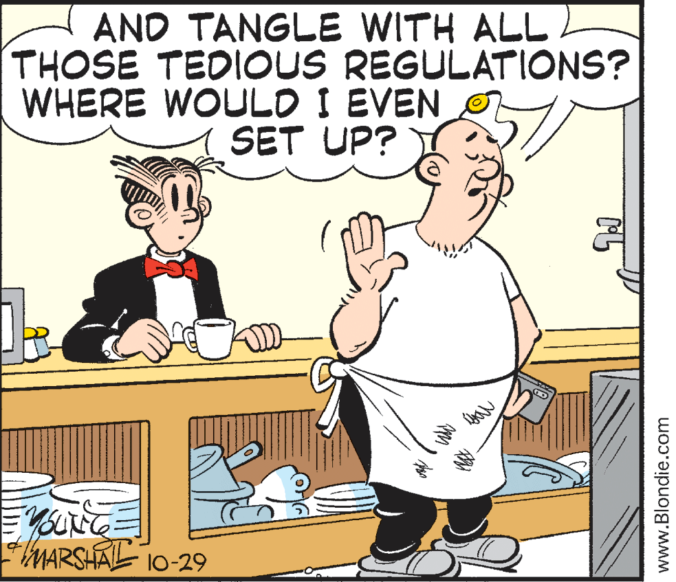 Rectangle OCR: AND TANGLE WITH ALL L THOSE TEDIOUS REGULATIONS? WHERE WOULD I EVEN SET UP? MARSHAL 10-29 www.Blondie.com AND TANGLE WITH ALL L THOSE TEDIOUS REGULATIONS? WHERE WOULD I EVEN SET UP? MARSHAL 10-29 www.Blondie.com