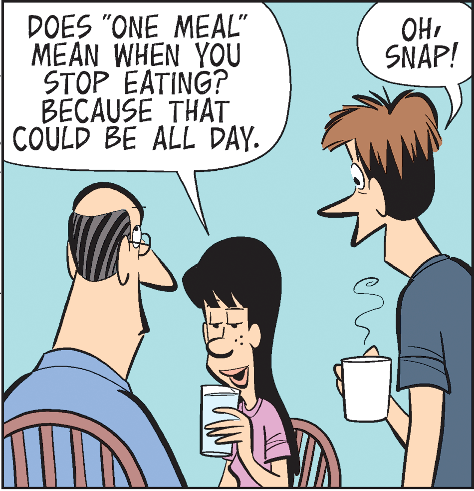 Animated cartoon OCR: DOES "ONE MEAL" MEAN WHEN YOU STOP EATING? BECAUSE THAT COULD BE ALL DAY. OHSNAP! DOES "ONE MEAL" MEAN WHEN YOU STOP EATING? BECAUSE THAT COULD BE ALL DAY. OH