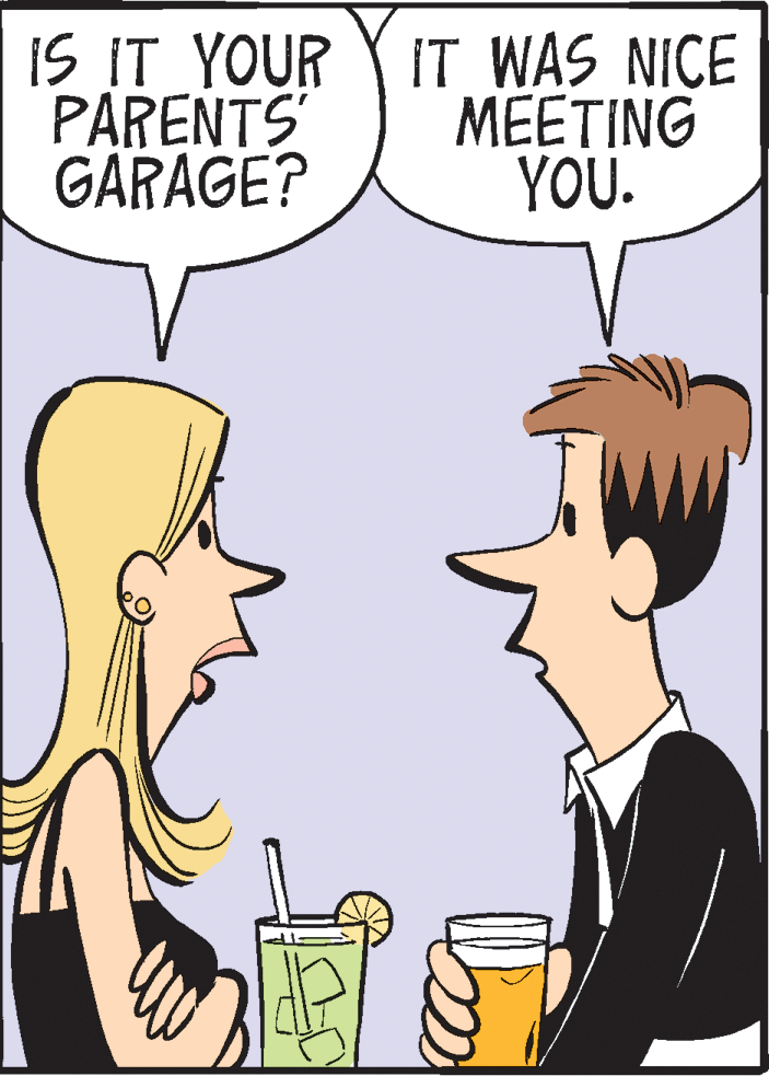 Cartoon OCR: IS IT YOUR PARENTS GARAGE? IT WAS NICE MEETING YOU. IS IT YOUR PARENTS GARAGE? IT WAS NICE MEETING YOU.