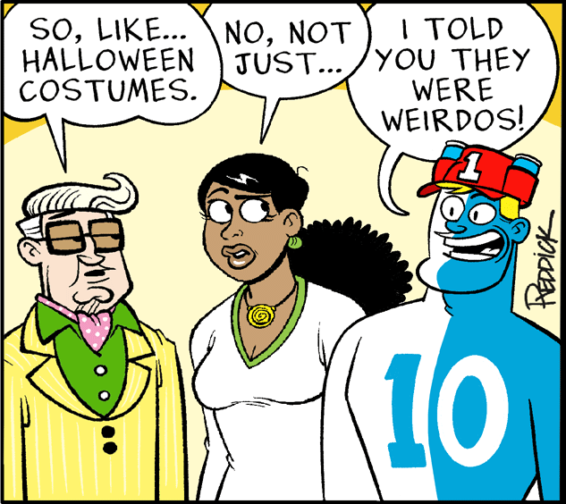 Human OCR: SONOT HALLOWEEN COSTUMES. I TOLD JUST.../YOU THEY WERE WEIRDOS! (10 FEDDICK SOLIKE... NONOT HALLOWEEN COSTUMES. I TOLD JUST.../YOU THEY WERE WEIRDOS! (10 FEDDICK