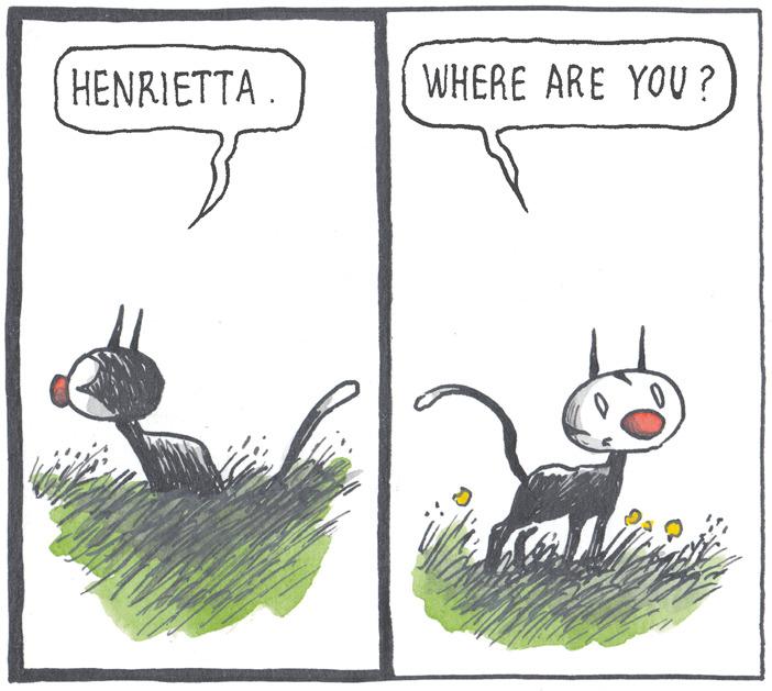 Humour OCR: HENRIETTA . WHERE ARE YOU ? HENRIETTA . WHERE ARE YOU ?