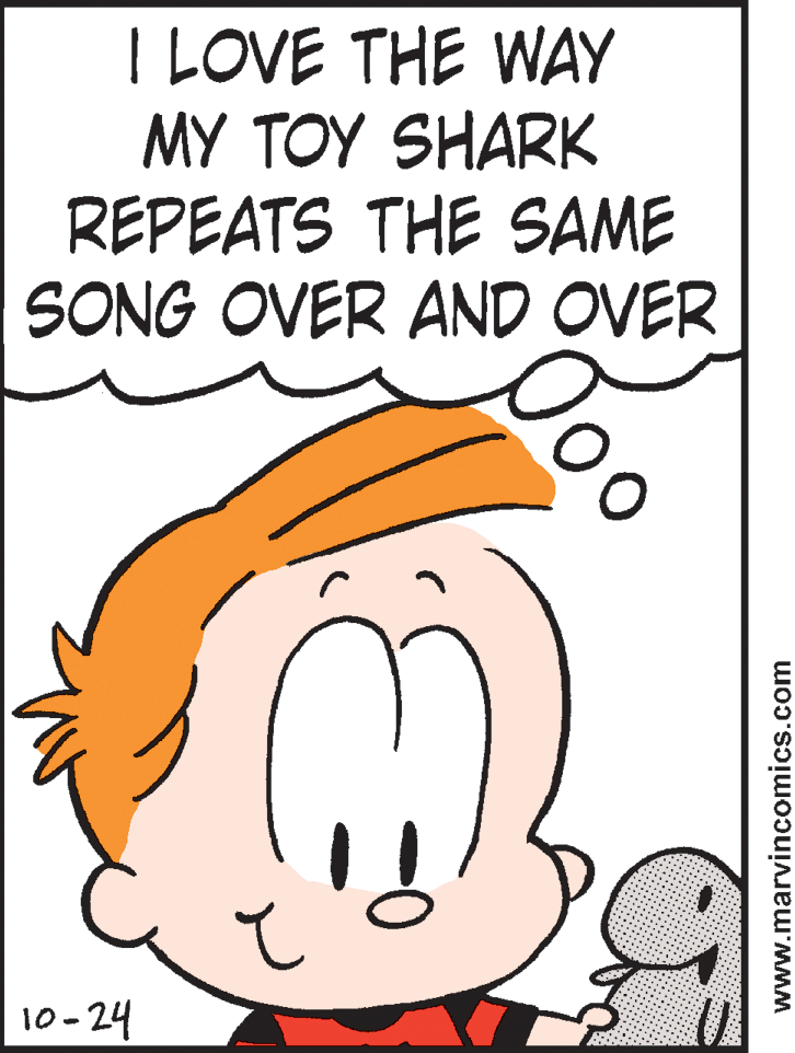 Animated cartoon OCR: I LOVE THE WAY MY ??? 6HARK REPEATS THE SAME SONG OVER AND OVER 10-24 www.marvincomics.com I LOVE THE WAY MY ??? 6HARK REPEATS THE SAME SONG OVER AND OVER 10-24 www.marvincomics.com