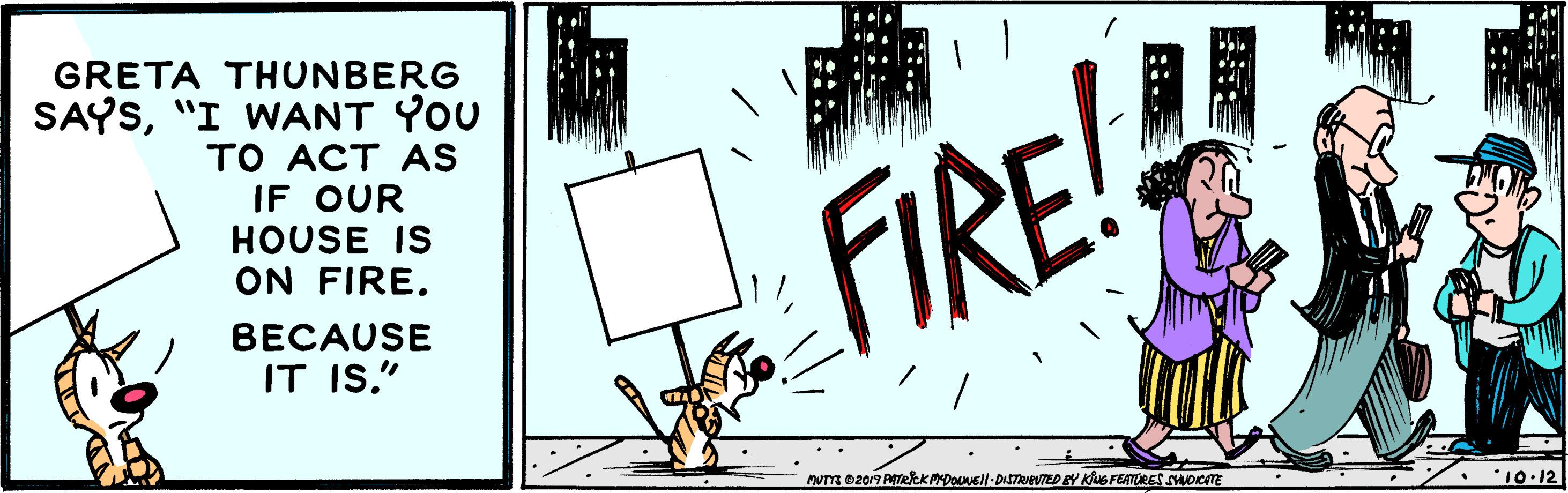 Event OCR: GRETA THUNBERG SAYS"I WANT YOU TO ACT AS IF OUR HOUSE IS ON FIRE. FIRE! BECAUSE IT IS." NUTT e2019 ATeKMDONEll-DISTRVTED EY KuG FEATURES SHOKITE 10.12 GRETA THUNBERG SAYS"I WANT YOU TO ACT AS IF OUR HOUSE IS ON FIRE. FIRE! BECAUSE IT IS." NUTT e2019 ATeKMDONEll-DISTRVTED EY KuG FEATURES SHOKITE 10.12