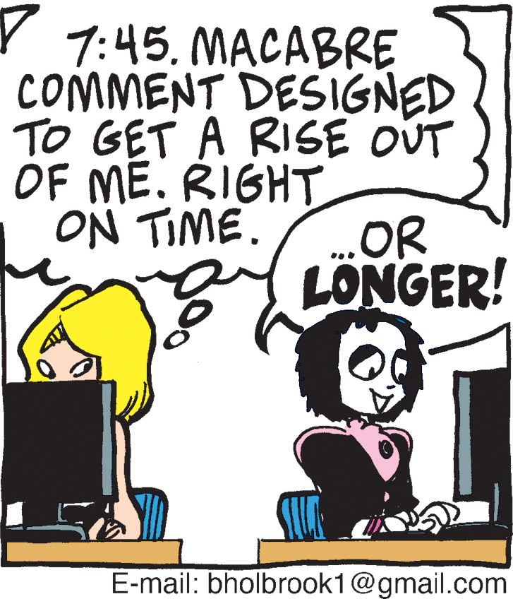 Illustration OCR: Y 7:45. MACABRE COMMENT DESIGNED TO GET A RISE OUT OF ME. RIGHT OR LONGER! ON TIME. E-mail: bholbrook1@gmail.com Y 7:45. MACABRE COMMENT DESIGNED TO GET A RISE OUT OF ME. RIGHT OR LONGER! ON TIME. E-mail: bholbrook1@gmail.com