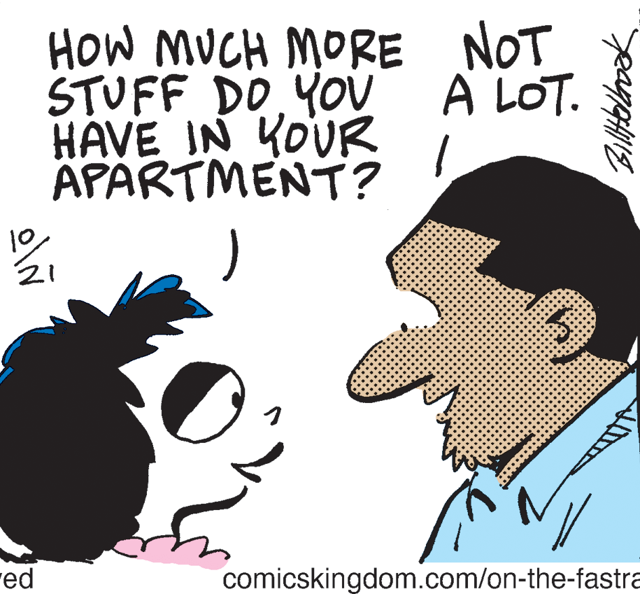 Graphics OCR: How MUCH MORE NOT STUFF DO YOv A LOT. HAVE IN YOUR APARTMENT? 10 21 ? red comicskingdom.com/on-the-fastra How MUCH MORE NOT STUFF DO YOv A LOT. HAVE IN YOUR APARTMENT? 10 21 ? red comicskingdom.com/on-the-fastra