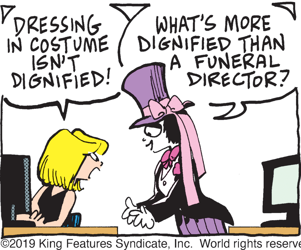 Font OCR: DRESSING IN COSTUME IŠN'T DIGNIFIED! WHAT'S MORE DIGNIFIED THAN A FUNERAL DIRECTOR? ©2019 King Features SyndicateInc. World rights reserve 00000000000886 DRESSING IN COSTUME IŠN'T DIGNIFIED! WHAT'S MORE DIGNIFIED THAN A FUNERAL DIRECTOR? ©2019 King Features SyndicateInc. World rights reserve 00000000000886