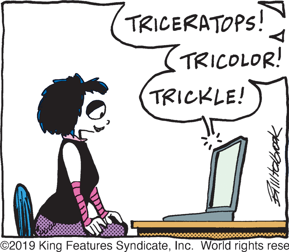 Handwriting OCR: TRICERATOPS! (TRICOLOR! TRICKLE! O2019 King Features SyndicateInc. World rights rese Alltobook TRICERATOPS! (TRICOLOR! TRICKLE! O2019 King Features SyndicateInc. World rights rese Alltobook