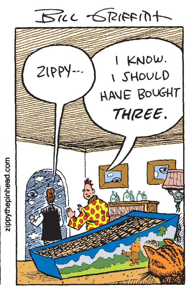 Illustration OCR: 6RIFFInt I KNOW. I SHOULD HAVE BOUGHT THREE. ZIPPY-- zippythepinhead.com 6RIFFInt I KNOW. I SHOULD HAVE BOUGHT THREE. ZIPPY-- zippythepinhead.com