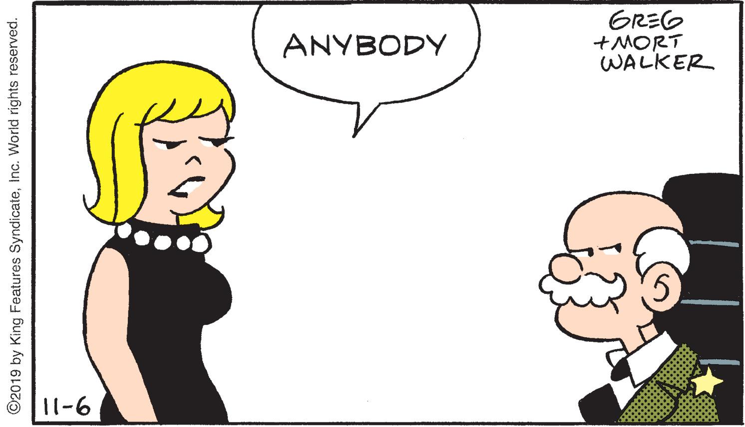 Jaw OCR: GREG +MORT WALKER ANYBODY 11-6 ©2019 by King Features SyndicateInc. World rights reserved. GREG +MORT WALKER ANYBODY 11-6 ©2019 by King Features SyndicateInc. World rights reserved.