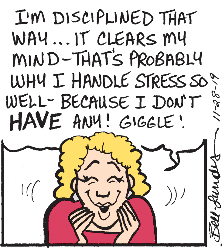 Organ OCR: I'M DISCIPLINED THAT WAY...IT CLEARS MY MIND-THATS PROBABLY WHY I HANDLE STRESS SO WELL- BECAUSE I DONT HAVE ANU! GIGGLE ! b-8--11 I'M DISCIPLINED THAT WAY...IT CLEARS MY MIND-THATS PROBABLY WHY I HANDLE STRESS SO WELL- BECAUSE I DONT HAVE ANU! GIGGLE ! b-8--11