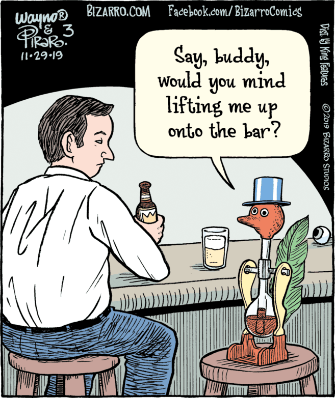 Gesture OCR: BIZARRO.COM Facebook.com/ BizarroComies Woyno® Say11•29•19 Would you mind lifting me up onto the bar? Dist 9 King features © 2019 BIZARRO STUDIOS BIZARRO.COM Facebook.com/ BizarroComies Woyno® Say11•29•19 Would you mind lifting me up onto the bar? Dist 9 King features © 2019 BIZARRO STUDIOS