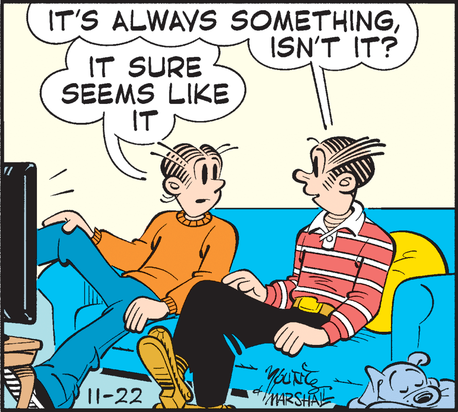 Illustration OCR: IT'S ALWAYS SOMETHINGISN'T IT? IT SURE SEEMS LIKE IT |1-22 MARSHAL IT'S ALWAYS SOMETHINGISN'T IT? IT SURE SEEMS LIKE IT |1-22 MARSHAL