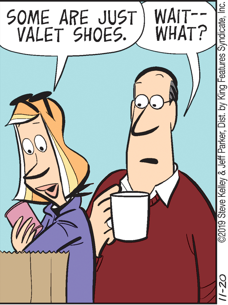 Happy OCR: SOME ARE JUST) WAIT-- VALET SHOES. WHAT? 11-20 ©2019 Steve Kelley & Jeff ParkerInc. SOME ARE JUST) WAIT-- VALET SHOES. WHAT? 11-20 ©2019 Steve Kelley & Jeff ParkerDist. by King Features Syndicate