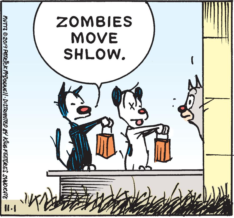 Adaptation OCR: ZOMBIES MOVE SHLOW. MUTTS O2019 PATRcKMDONNEll DISTRIBUTED BY KIUG FEATORES SYNOICATE ZOMBIES MOVE SHLOW. MUTTS O2019 PATRcKMDONNEll DISTRIBUTED BY KIUG FEATORES SYNOICATE