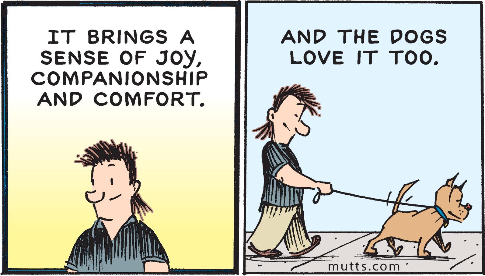 Font OCR: IT BRINGS A SENSE OF JOYCOMPANIONSHIP AND THE DOGS LOVE IT TOO. AND COMFORT. mutts.com IT BRINGS A SENSE OF JOYCOMPANIONSHIP AND THE DOGS LOVE IT TOO. AND COMFORT. mutts.com