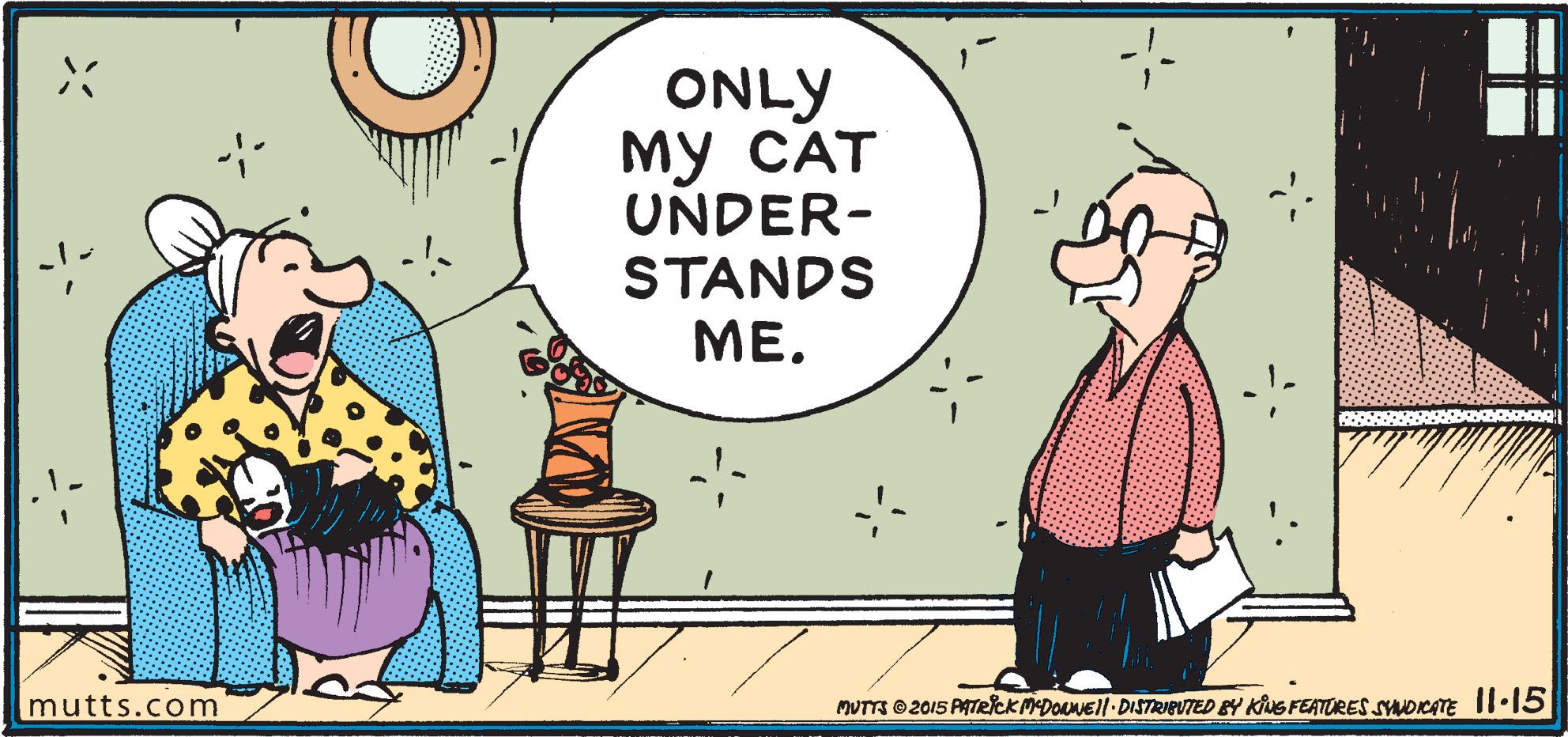 Font OCR: ONLY ?? ??? UNDER- STANDS ME. mutts.com MUTTS © 2015 ATRlck MDONEll- DISTRIEUTED EY KNG FEATORES SMDICATE II·15 ONLY ?? ??? UNDER- STANDS ME. mutts.com MUTTS © 2015 ATRlck MDONEll- DISTRIEUTED EY KNG FEATORES SMDICATE II·15