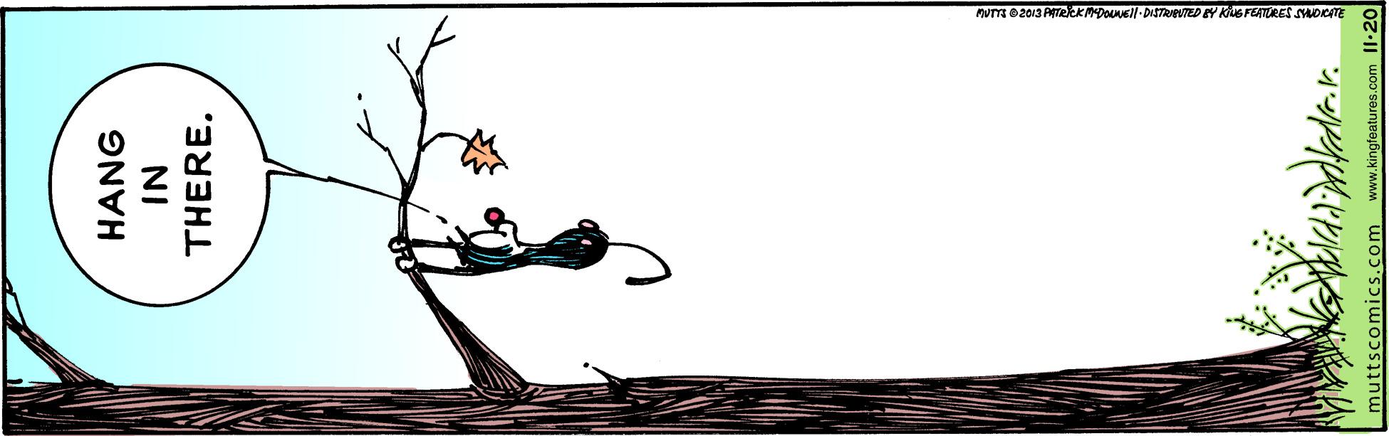 Rectangle OCR: HANG NI THERE. muttscomics.com www.kingfeatures.com Il:20 HANG NI THERE. muttscomics.com www.kingfeatures.com Il:20