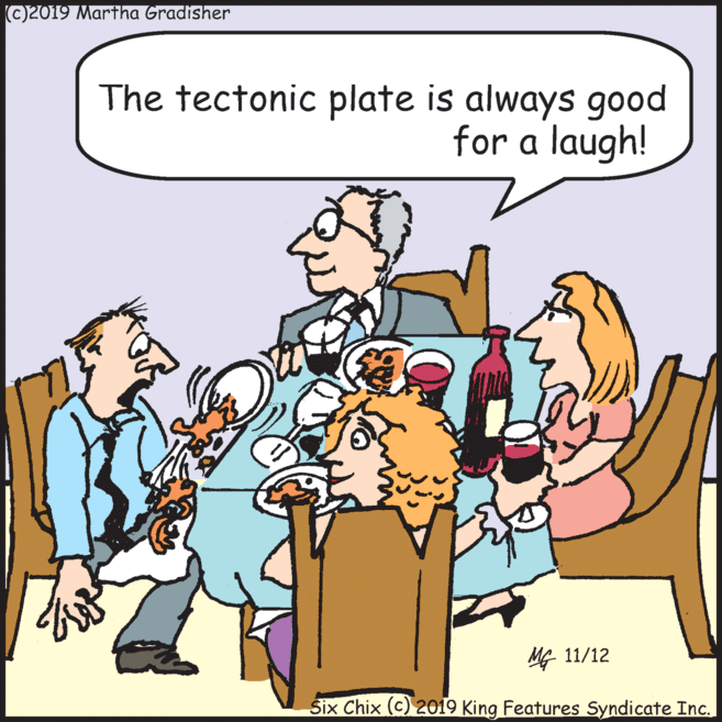Illustration OCR: ©2019 Martha Gradisher The tectonic plate is always good for a laugh! MG 11/12 Six Chix (c) 2019 King Features Syndicate Inc. ©2019 Martha Gradisher The tectonic plate is always good for a laugh! MG 11/12 Six Chix (c) 2019 King Features Syndicate Inc.