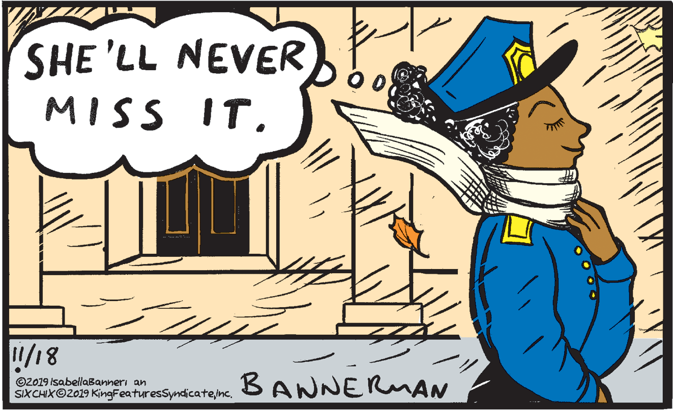 Humour OCR: SHE 'LL NEVER MISS IT"/18 ©2019 IsabellaBanneri an SIXCHIXO2019 KingFeaturesSyndicateBANNERMAN SHE 'LL NEVER MISS IT"/18 ©2019 IsabellaBanneri an SIXCHIXO2019 KingFeaturesSyndicate