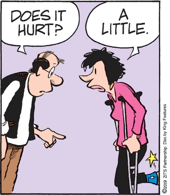 Sharing OCR: DOES IT HURT? A LITTLE. ©2019 ZITS Partnership. Dist. by King Features DOES IT HURT? A LITTLE. ©2019 ZITS Partnership. Dist. by King Features