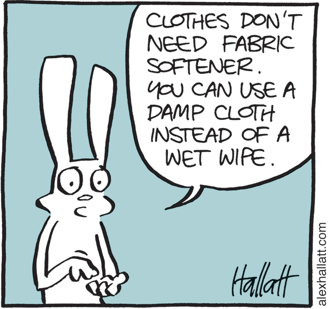 Line art OCR: CLOTHES DON'T NEED FABRIC SOFTENER. you CAN USE A DAMP CLOTH INSTEAD OF A WET WIPE. Hallatt alexhallatt.com CLOTHES DON'T NEED FABRIC SOFTENER. you CAN USE A DAMP CLOTH INSTEAD OF A WET WIPE. Hallatt alexhallatt.com
