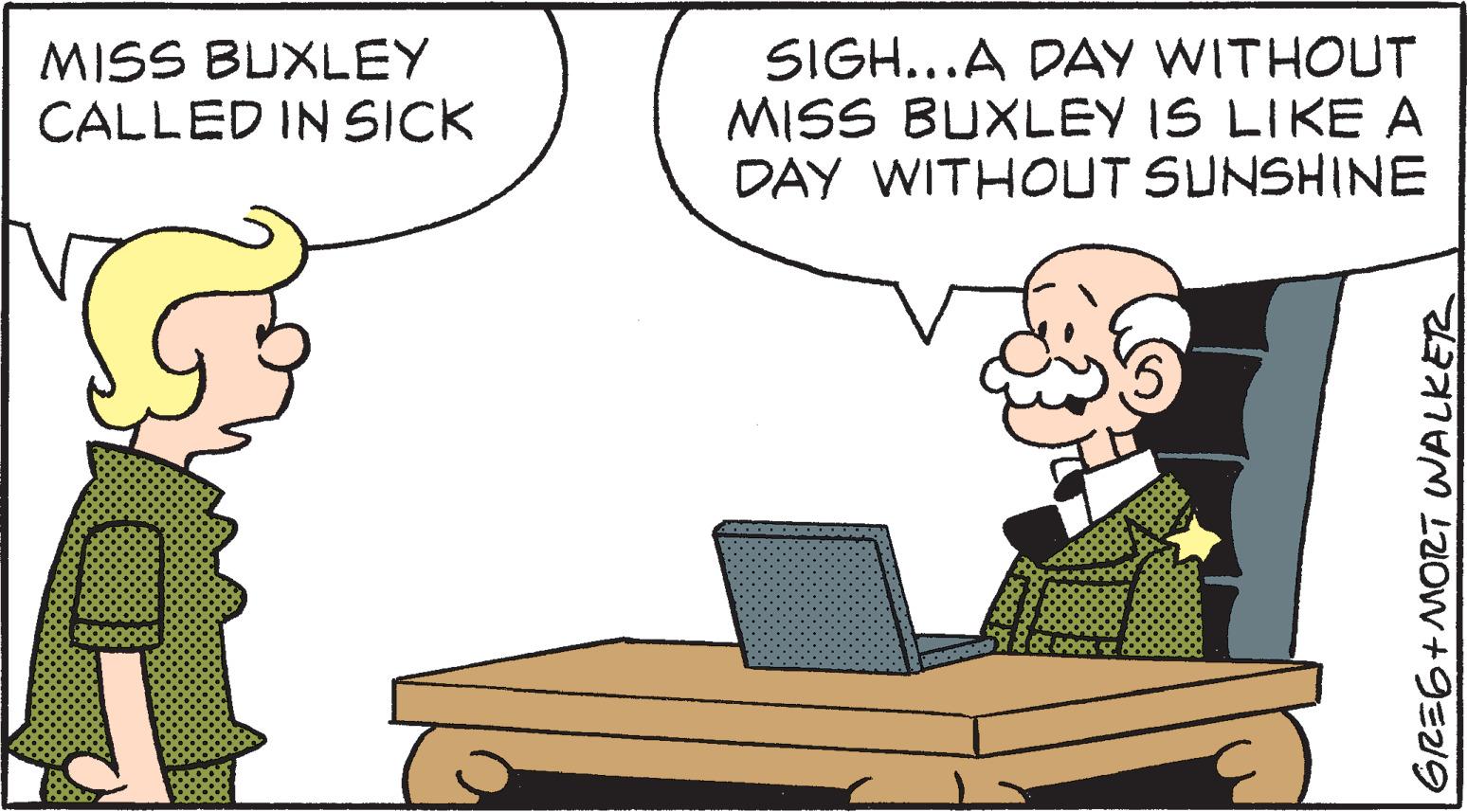 Line OCR: MISS BUXLEY CALLED IN SICK SIGH...A DAY WITHOUT MISS BUXLEY IS LIKE A DAY WITHOUT SUNSHINE GREG+MORT WALKER MISS BUXLEY CALLED IN SICK SIGH...A DAY WITHOUT MISS BUXLEY IS LIKE A DAY WITHOUT SUNSHINE GREG+MORT WALKER
