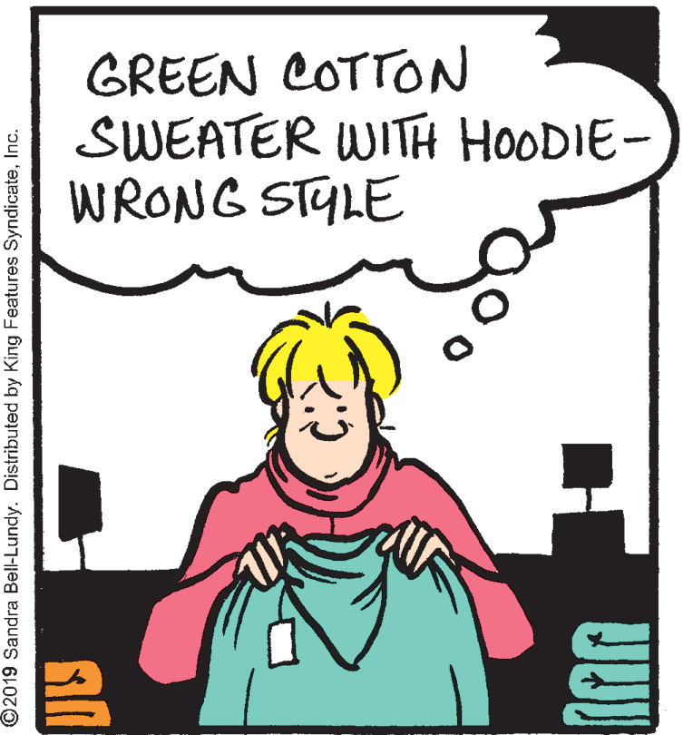 Smile OCR: GREEN COTTON SWEATER WITH HOODIE- WRONG STYLE ©2019 Sandra Bell-Lundy. Distributed by Kirng Features SyndicateInc. GREEN COTTON SWEATER WITH HOODIE- WRONG STYLE ©2019 Sandra Bell-Lundy. Distributed by Kirng Features Syndicate