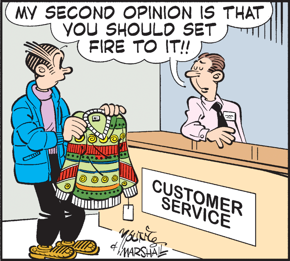 Comics OCR: MY SECOND OPINION IS THAT YOU SHOUL SET FIRE TO IT! CUSTOMER SERVICE MARSHAL MY SECOND OPINION IS THAT YOU SHOUL SET FIRE TO IT! CUSTOMER SERVICE MARSHAL
