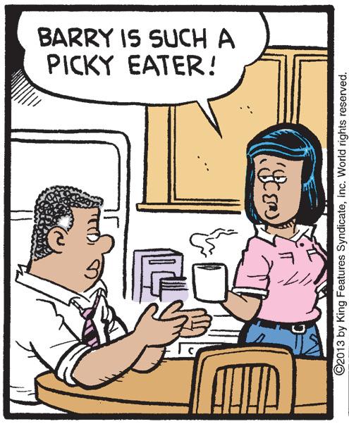 Illustration OCR: BARRY IS SUCH A PICKY EATER! ©2013 by King Features SyndicateInc. World rights reserved. BARRY IS SUCH A PICKY EATER! ©2013 by King Features SyndicateInc. World rights reserved.