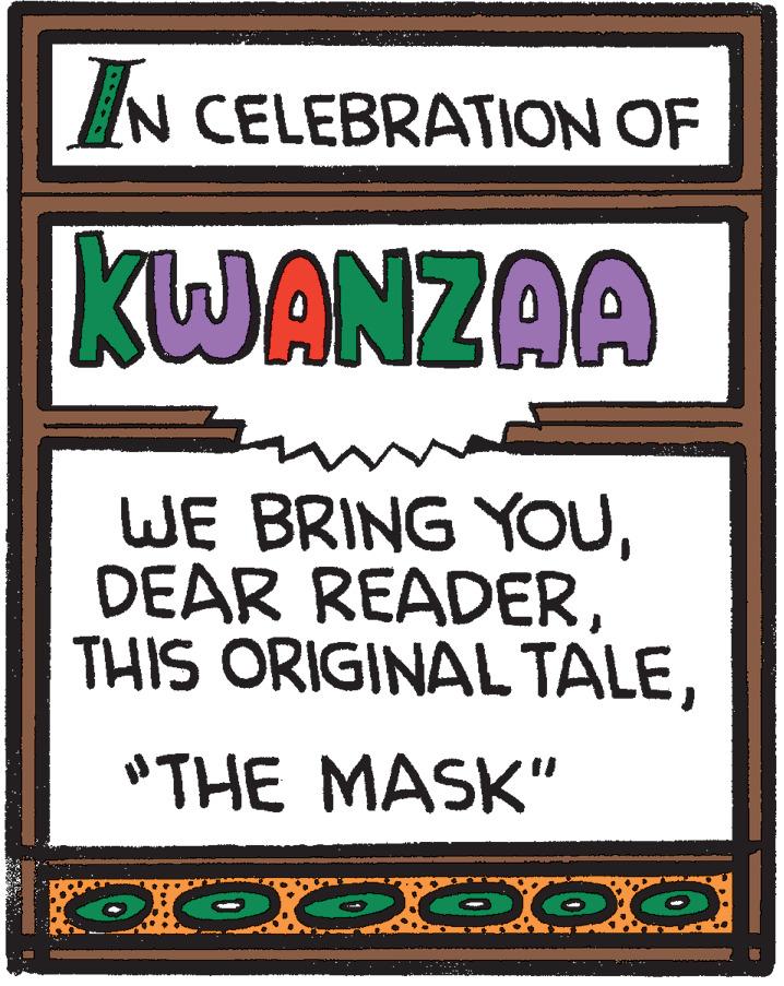 Poster OCR: IN CELEBRATION OF KWANZAA WE BRING YOU"THE MASK" OOO OO IN CELEBRATION OF KWANZAA WE BRING YOUDEAR READERTHIS ORIGINAL TALE"THE MASK" OOO OO