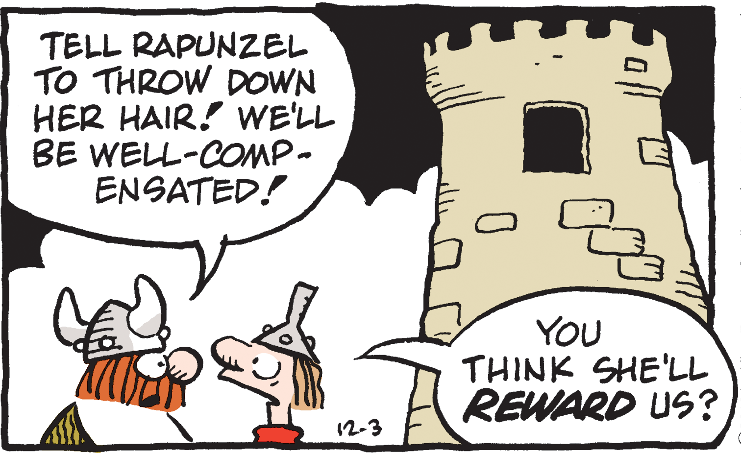 Art OCR: TELL RAPUNZEL TO THROW DOWN HER HAIR! WE'LL BE WELL-COMP- ENSATED! YOU THINK SHE'LL REWARD US ? 12-3 TELL RAPUNZEL TO THROW DOWN HER HAIR! WE'LL BE WELL-COMP- ENSATED! YOU THINK SHE'LL REWARD US ? 12-3