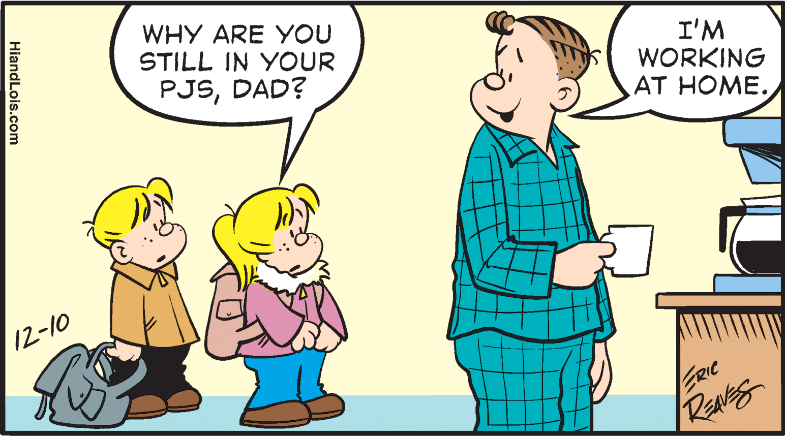 Interaction OCR: WHY ARE YOU STILL IN YOUR I'M WORKING AT HOME. PJSDAD? 12-10 RENS HiandLois.com WHY ARE YOU STILL IN YOUR I'M WORKING AT HOME. PJSDAD? 12-10 RENS HiandLois.com