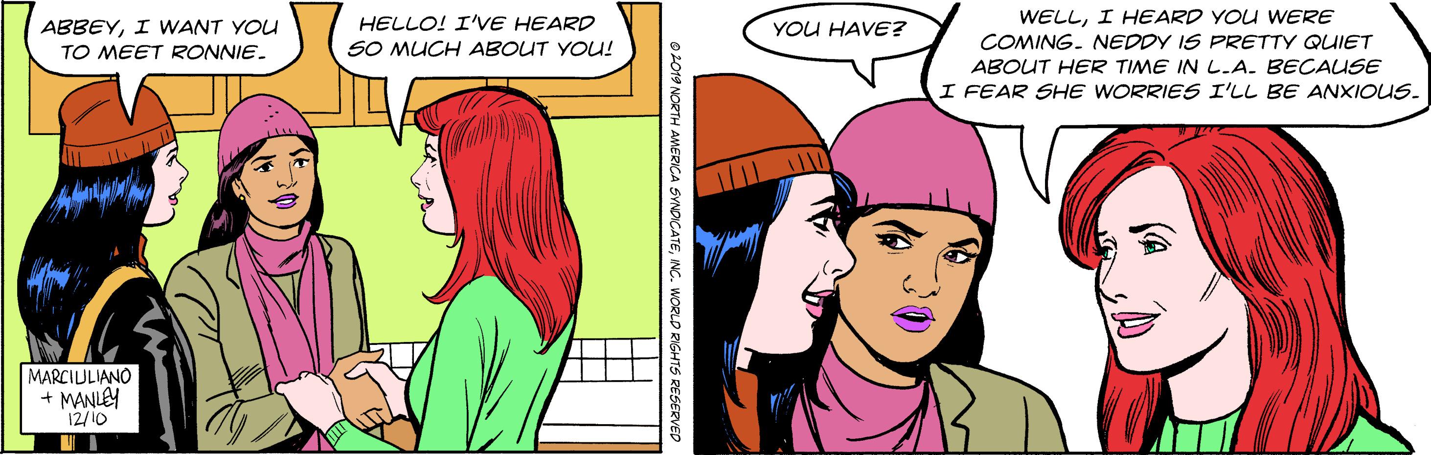 Jaw OCR: WELLI HEARD YOU WERE COMING. NEDDY IS PRETTY QUIET ABOUT HER TIME IN L.A. BECAUSE I FEAR SHE WORRIES I'LL BE ANXIOUS. ABBEYI WANT YOU HELLO! I'VE HEARD YOU HAVE? TO MEET RONNIE. SO MUCH ABOUT YOU! MARCIULIANO + MANLEY 12/10 WELLI HEARD YOU WERE COMING. NEDDY IS PRETTY QUIET ABOUT HER TIME IN L.A. BECAUSE I FEAR SHE WORRIES I'LL BE ANXIOUS. ABBEYI WANT YOU HELLO! I'VE HEARD YOU HAVE? TO MEET RONNIE. SO MUCH ABOUT YOU! MARCIULIANO + MANLEY 12/10