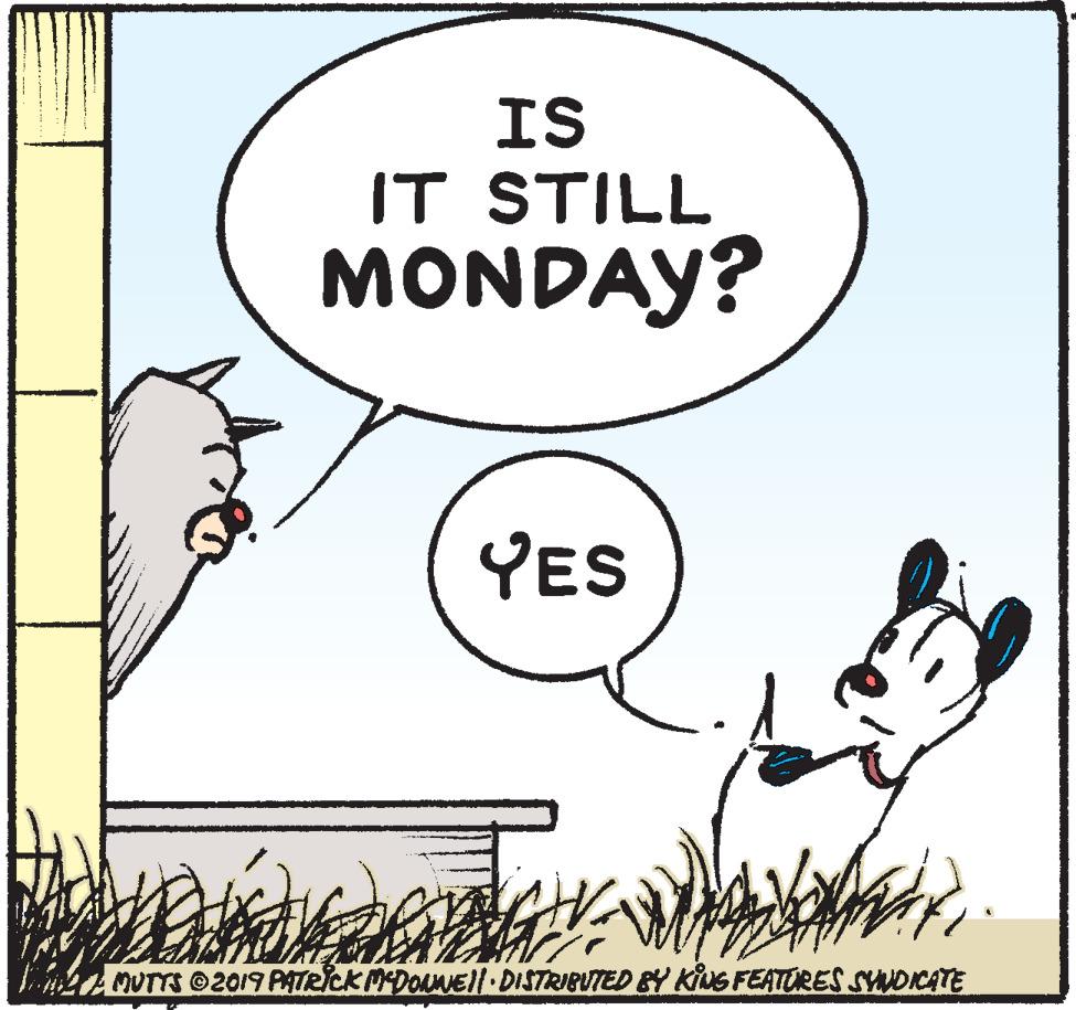 Sharing OCR: IS IT STILL MONDAY? YES OUTTS 2019 PATRICK MDONNEII· DISTRIBUTED BY KiuG FEATORES SUDICATE IS IT STILL MONDAY? YES OUTTS 2019 PATRICK MDONNEII· DISTRIBUTED BY KiuG FEATORES SUDICATE