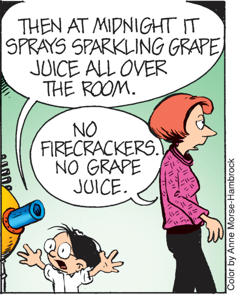 Sharing OCR: THEN AT MIDNIGHT IT SPRAYS SPARKLING GRAPEJUICE ALL OVER THE ROOM. NO FIRECRACKERS. NO GRAPE JUICE. Color by Anne Morse-Hambrock THEN AT MIDNIGHT IT SPRAYS SPARKLING GRAPEJUICE ALL OVER THE ROOM. NO FIRECRACKERS. NO GRAPE JUICE. Color by Anne Morse-Hambrock