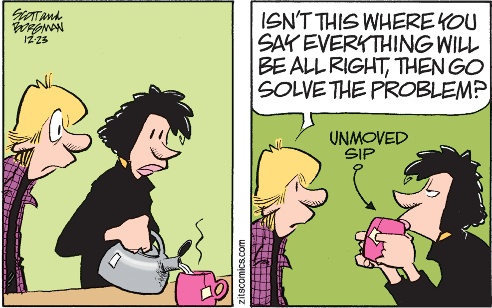 Adaptation OCR: ISN'T THIS WHEREKOU SAK EVERKTHING WILL BE ALL RIGHTTHEN GO SOLVE THE PROBLEM? WRONAN IZ-23 UNMOVED SIP zitscomics.com ISN'T THIS WHEREKOU SAK EVERKTHING WILL BE ALL RIGHTTHEN GO SOLVE THE PROBLEM? WRONAN IZ-23 UNMOVED SIP zitscomics.com