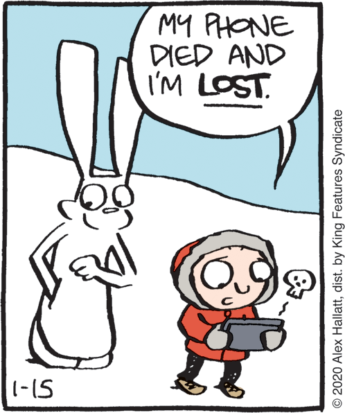 Art OCR: MY PHONE DIED AND I'M LOST. (-15 © 2020 Alex Hallattdist. by King Features Syndicate MY PHONE DIED AND I'M LOST. (-15 © 2020 Alex Hallattdist. by King Features Syndicate