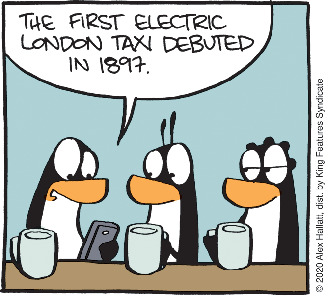 Flightless bird OCR: THE FIRST ELECTRIC LONDON TAXI DEBUTED IN 1897. © 2020 Alex Hallattdist. by King Features Syndicate THE FIRST ELECTRIC LONDON TAXI DEBUTED IN 1897. © 2020 Alex Hallattdist. by King Features Syndicate