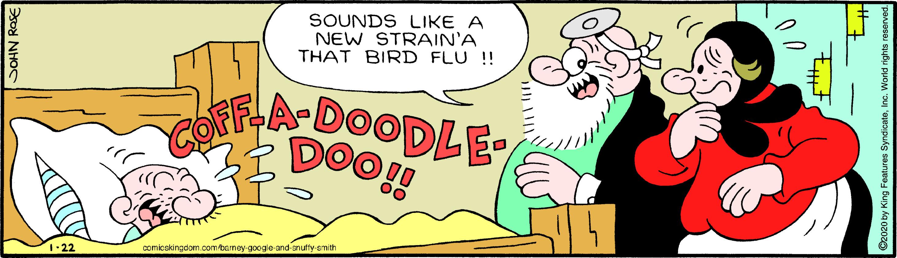 Humour OCR: SOUNDS LIKE A NEW STRAIN'A THAT BIRD FLU !! dRFA-DOODLE 1-22 comicskingdom.com/berney-google-and-anuffy-smith SOHN ROSE ©2020 by King Features SyndicateInc. World rights reserved. SOUNDS LIKE A NEW STRAIN'A THAT BIRD FLU !! dRFA-DOODLE 1-22 comicskingdom.com/berney-google-and-anuffy-smith SOHN ROSE ©2020 by King Features SyndicateInc. World rights reserved.