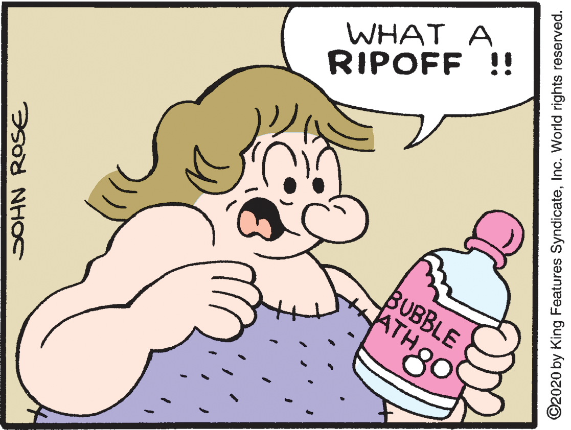 Art OCR: WHAT A RIPOFF !! BUBBLE ??? ©2020 by King Features SyndicateInc. World rights reserved. WHAT A RIPOFF !! BUBBLE ??? ©2020 by King Features SyndicateInc. World rights reserved.