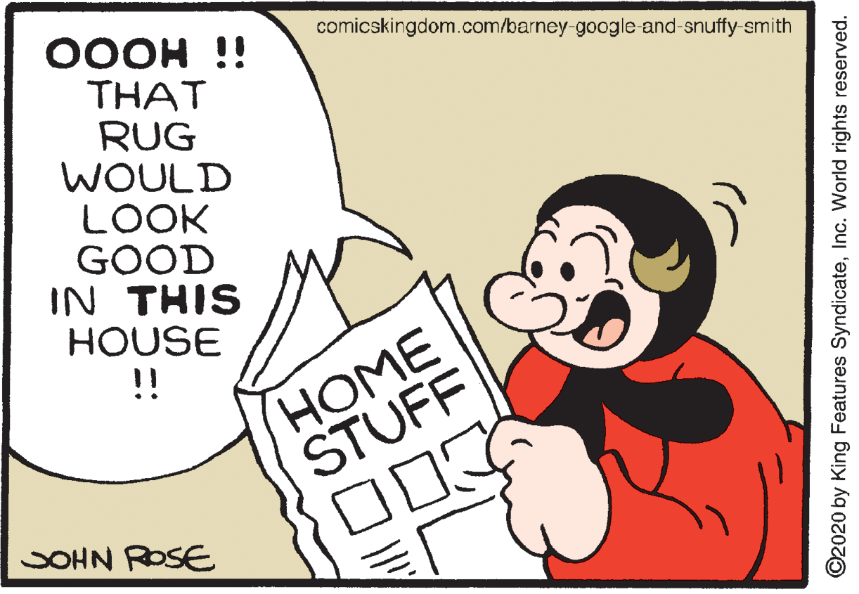 Gesture OCR: ???? !! THAT RUG WOULD LOOK GOOD IN THIS HOUSE !! comicskingdom.com/barney-google-and-snuffy smith HOME STUFF SOHN ROSE ©2020 by King Features SyndicateInc. World rights reserved. ???? !! THAT RUG WOULD LOOK GOOD IN THIS HOUSE !! comicskingdom.com/barney-google-and-snuffy smith HOME STUFF SOHN ROSE ©2020 by King Features SyndicateInc. World rights reserved.