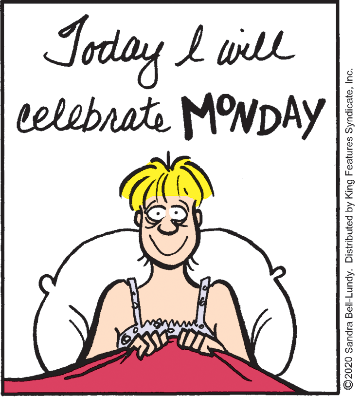 Jaw OCR: Joday I aill eelebrate MONDAYy ©2020 Sandra Bell-Lundy. Distributed by King Features SyndicateInc. Joday I aill eelebrate MONDAYy ©2020 Sandra Bell-Lundy. Distributed by King Features Syndicate