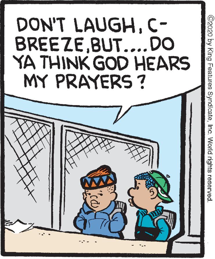 Illustration OCR: DON'T LAUGHC- BREEZEBUT....DO YA THINK GOD HEARS MY PRAYERS? ©2020 by King Features SyndicateInc. World rights reserved. DON'T LAUGHC- BREEZEBUT....DO YA THINK GOD HEARS MY PRAYERS? ©2020 by King Features SyndicateInc. World rights reserved.